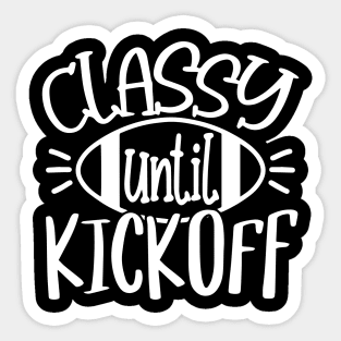 Classy Until Kickoff - Women Football Football Game Day Sticker